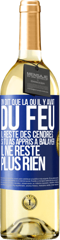 29,95 € | Vin blanc Édition WHITE On dit que là où il y avait du feu, il reste des cendres. Si tu as appris à balayer, il ne reste plus rien Étiquette Bleue. Étiquette personnalisable Vin jeune Récolte 2024 Verdejo