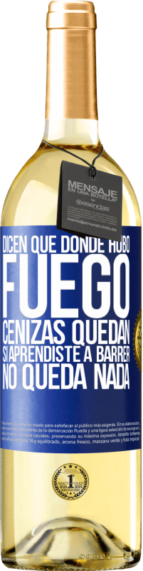 29,95 € | Vino Blanco Edición WHITE Dicen que donde hubo fuego, cenizas quedan. Si aprendiste a barrer, no queda nada Etiqueta Azul. Etiqueta personalizable Vino joven Cosecha 2023 Verdejo