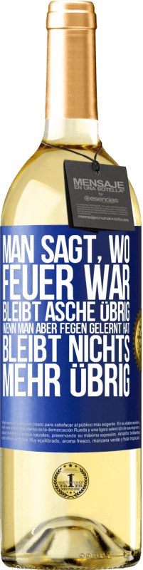 29,95 € Kostenloser Versand | Weißwein WHITE Ausgabe Man sagt, wo Feuer war, bleibt Asche übrig. Wenn man aber fegen gelernt hat, bleibt nichts mehr übrig Blaue Markierung. Anpassbares Etikett Junger Wein Ernte 2025 Verdejo
