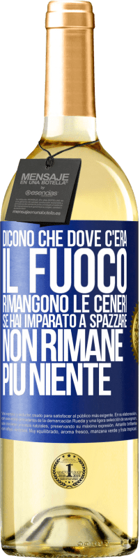 Spedizione Gratuita | Vino bianco Edizione WHITE Dicono che dove c'era il fuoco rimangono le ceneri. Se hai imparato a spazzare, non rimane più niente Etichetta Blu. Etichetta personalizzabile Vino giovane Raccogliere 2023 Verdejo