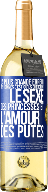 Envoi gratuit | Vin blanc Édition WHITE La plus grande erreur des hommes c'est qu'ils cherchent le sexe des princesses et l'amour des putes Étiquette Bleue. Étiquette personnalisable Vin jeune Récolte 2023 Verdejo