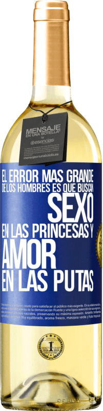 Envío gratis | Vino Blanco Edición WHITE El error más grande de los hombres es que buscan sexo en las princesas y amor en las putas Etiqueta Azul. Etiqueta personalizable Vino joven Cosecha 2023 Verdejo