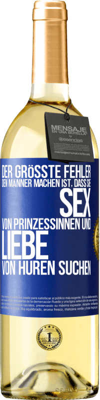 Kostenloser Versand | Weißwein WHITE Ausgabe Der größte Fehler, den Männer machen, ist, dass sie Sex von Prinzessinnen und Liebe von Huren suchen Blaue Markierung. Anpassbares Etikett Junger Wein Ernte 2023 Verdejo