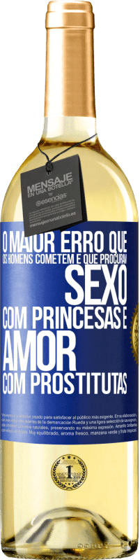 Envio grátis | Vinho branco Edição WHITE O maior erro que os homens cometem é que procuram sexo com princesas e amor com prostitutas Etiqueta Azul. Etiqueta personalizável Vinho jovem Colheita 2023 Verdejo