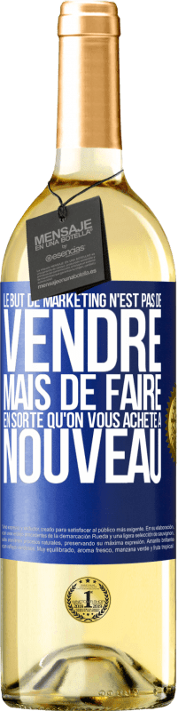 Envoi gratuit | Vin blanc Édition WHITE Le but de marketing n'est pas de vendre, mais de faire en sorte qu'on vous achète à nouveau Étiquette Bleue. Étiquette personnalisable Vin jeune Récolte 2023 Verdejo