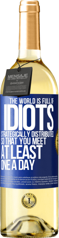 29,95 € | White Wine WHITE Edition The world is full of idiots strategically distributed so that you meet at least one a day Blue Label. Customizable label Young wine Harvest 2023 Verdejo