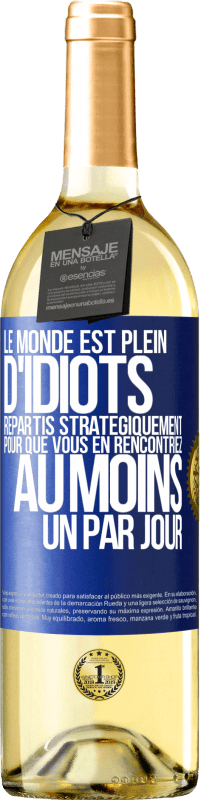 Envoi gratuit | Vin blanc Édition WHITE Le monde est plein d'idiots répartis stratégiquement pour que vous en rencontriez au moins un par jour Étiquette Bleue. Étiquette personnalisable Vin jeune Récolte 2023 Verdejo