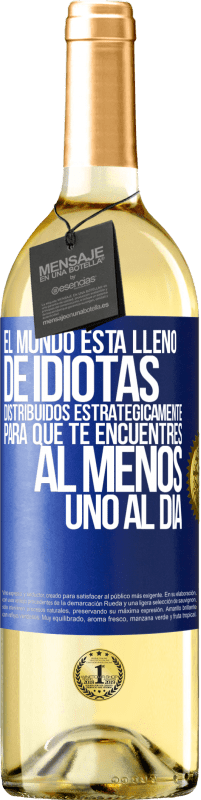 29,95 € | Vino Blanco Edición WHITE El mundo está lleno de idiotas distribuidos estratégicamente para que te encuentres, al menos, uno al día Etiqueta Azul. Etiqueta personalizable Vino joven Cosecha 2024 Verdejo