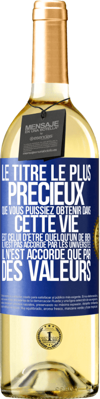 Envoi gratuit | Vin blanc Édition WHITE Le titre le plus précieux que vous puissiez obtenir dans cette vie est celui d'être quelqu'un de bien, il n'est pas accordé par Étiquette Bleue. Étiquette personnalisable Vin jeune Récolte 2023 Verdejo