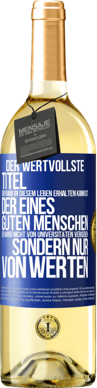 «Der wertvollste Titel, den man in diesem Leben erhalten kann, ist der eines guten Menschen. Er wird nicht von Universitäten verg» WHITE Ausgabe