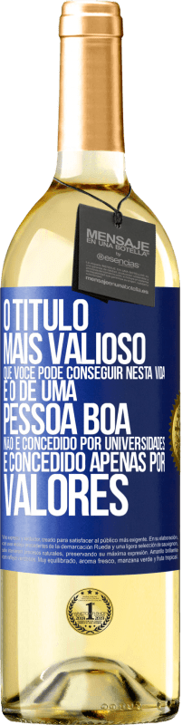 Envio grátis | Vinho branco Edição WHITE O título mais valioso que você pode conseguir nesta vida é o de uma pessoa boa, não é concedido por universidades, é Etiqueta Azul. Etiqueta personalizável Vinho jovem Colheita 2023 Verdejo