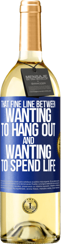 29,95 € | White Wine WHITE Edition That fine line between wanting to hang out and wanting to spend life Blue Label. Customizable label Young wine Harvest 2024 Verdejo