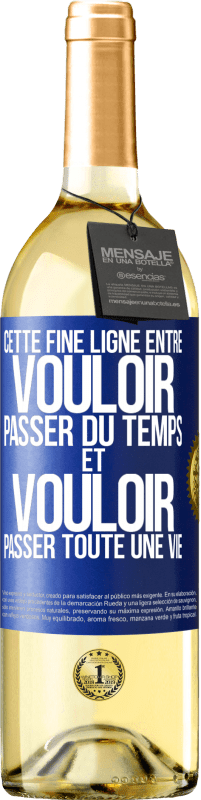 «Cette fine ligne entre vouloir passer du temps et vouloir passer toute une vie» Édition WHITE