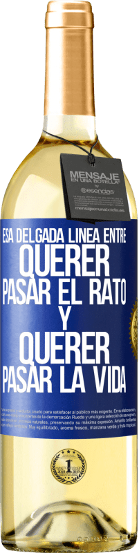 29,95 € Envío gratis | Vino Blanco Edición WHITE Esa delgada línea entre querer pasar el rato y querer pasar la vida Etiqueta Azul. Etiqueta personalizable Vino joven Cosecha 2025 Verdejo