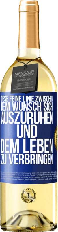 29,95 € | Weißwein WHITE Ausgabe Diese feine Linie zwischen dem Wunsch, sich auszuruhen und dem Leben zu verbringen Blaue Markierung. Anpassbares Etikett Junger Wein Ernte 2023 Verdejo