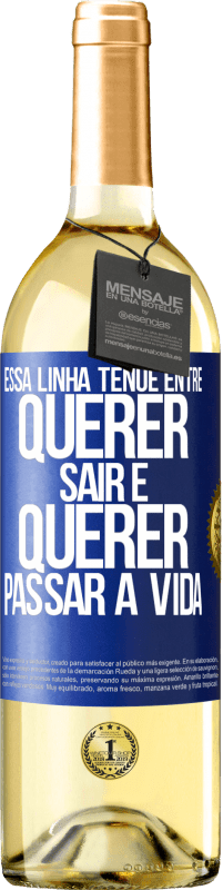 29,95 € | Vinho branco Edição WHITE Essa linha tênue entre querer sair e querer passar a vida Etiqueta Azul. Etiqueta personalizável Vinho jovem Colheita 2024 Verdejo