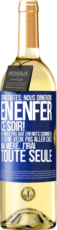 29,95 € | Vin blanc Édition WHITE Spartiates: nous dînerons en enfer ce soir! Ne parle pas aux enfants comme ça. Si tu ne veux pas aller chez ma mère, j'irai tout Étiquette Bleue. Étiquette personnalisable Vin jeune Récolte 2023 Verdejo