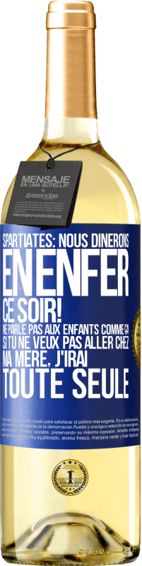 29,95 € | Vin blanc Édition WHITE Spartiates: nous dînerons en enfer ce soir! Ne parle pas aux enfants comme ça. Si tu ne veux pas aller chez ma mère, j'irai tout Étiquette Bleue. Étiquette personnalisable Vin jeune Récolte 2025 Verdejo