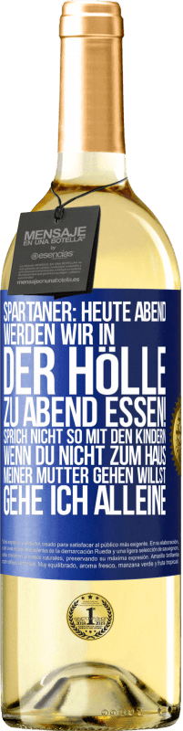 29,95 € | Weißwein WHITE Ausgabe Spartaner: Heute Abend werden wir in der Hölle zu Abend essen! Sprich nicht so mit den Kindern. Wenn du nicht zum Haus meiner Mu Blaue Markierung. Anpassbares Etikett Junger Wein Ernte 2024 Verdejo