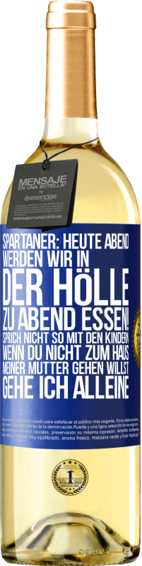 29,95 € | Weißwein WHITE Ausgabe Spartaner: Heute Abend werden wir in der Hölle zu Abend essen! Sprich nicht so mit den Kindern. Wenn du nicht zum Haus meiner Mu Blaue Markierung. Anpassbares Etikett Junger Wein Ernte 2025 Verdejo