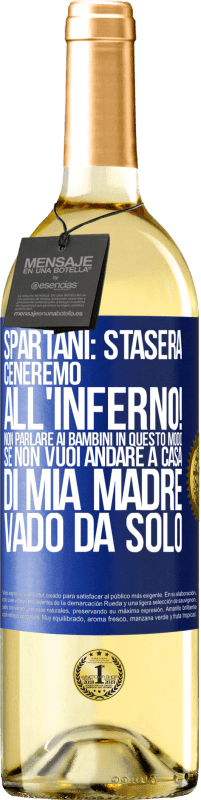 29,95 € | Vino bianco Edizione WHITE Spartani: stasera ceneremo all'inferno! Non parlare ai bambini in questo modo. Se non vuoi andare a casa di mia madre, vado Etichetta Blu. Etichetta personalizzabile Vino giovane Raccogliere 2024 Verdejo