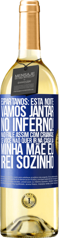 29,95 € | Vinho branco Edição WHITE Espartanos: esta noite vamos jantar no inferno! Não fale assim com crianças. Se você não quer ir na casa da minha mãe eu Etiqueta Azul. Etiqueta personalizável Vinho jovem Colheita 2023 Verdejo