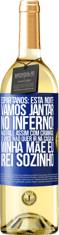 29,95 € | Vinho branco Edição WHITE Espartanos: esta noite vamos jantar no inferno! Não fale assim com crianças. Se você não quer ir na casa da minha mãe eu Etiqueta Azul. Etiqueta personalizável Vinho jovem Colheita 2025 Verdejo