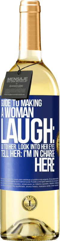 Free Shipping | White Wine WHITE Edition Guide to making a woman laugh: Go to her. Look into her eyes. Tell him: I'm in charge here Blue Label. Customizable label Young wine Harvest 2023 Verdejo