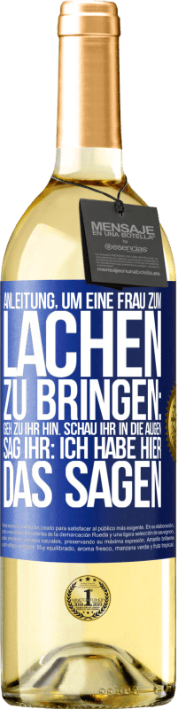 Kostenloser Versand | Weißwein WHITE Ausgabe Anleitung, um eine Frau zum Lachen zu bringen: Geh zu ihr hin. Schau ihr in die Augen. Sag ihr: Ich habe hier das Sagen Blaue Markierung. Anpassbares Etikett Junger Wein Ernte 2023 Verdejo