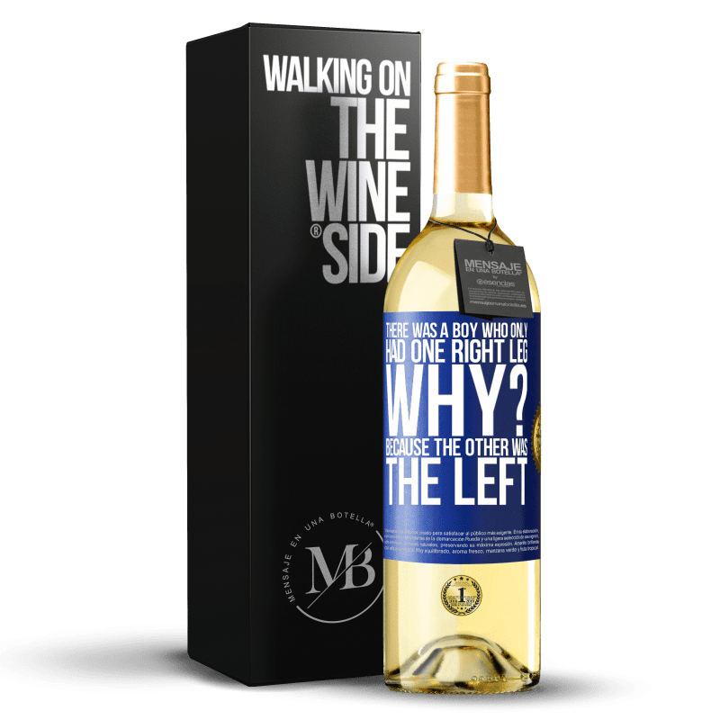 29,95 € Free Shipping | White Wine WHITE Edition There was a boy who only had one right leg. Why? Because the other was the left Blue Label. Customizable label Young wine Harvest 2023 Verdejo