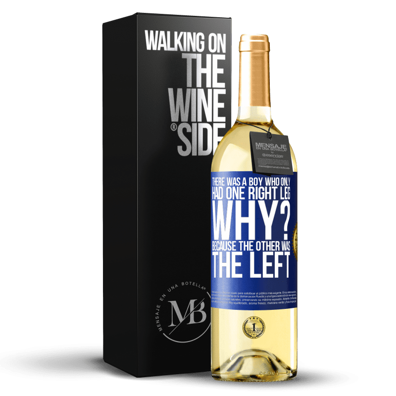 29,95 € Free Shipping | White Wine WHITE Edition There was a boy who only had one right leg. Why? Because the other was the left Blue Label. Customizable label Young wine Harvest 2024 Verdejo