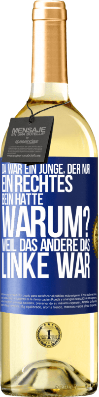 29,95 € | Weißwein WHITE Ausgabe Da war ein Junge, der nur ein rechtes Bein hatte. Warum? Weil das andere das Linke war Blaue Markierung. Anpassbares Etikett Junger Wein Ernte 2023 Verdejo