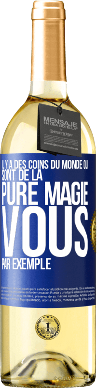 «Il y a des coins du monde qui sont de la pure magie. Vous par exemple» Édition WHITE