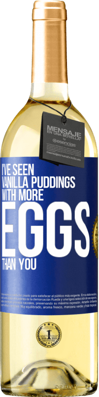 29,95 € Free Shipping | White Wine WHITE Edition I've seen vanilla puddings with more eggs than you Blue Label. Customizable label Young wine Harvest 2023 Verdejo