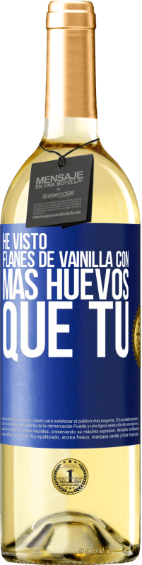 Envío gratis | Vino Blanco Edición WHITE He visto flanes de vainilla con más huevos que tú Etiqueta Azul. Etiqueta personalizable Vino joven Cosecha 2023 Verdejo