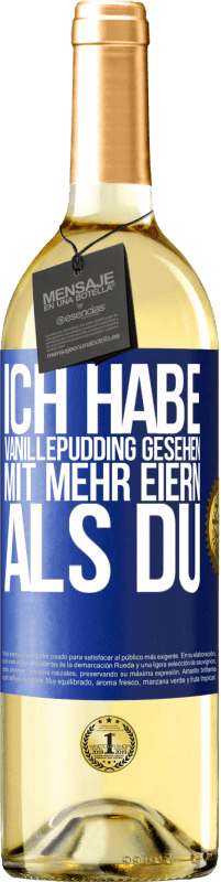 Kostenloser Versand | Weißwein WHITE Ausgabe Ich habe Vanillepudding gesehen mit mehr Eiern als du Blaue Markierung. Anpassbares Etikett Junger Wein Ernte 2023 Verdejo