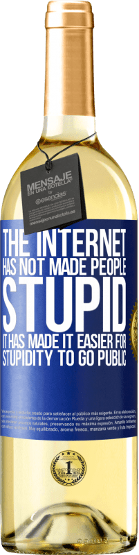 Free Shipping | White Wine WHITE Edition The Internet has not made people stupid, it has made it easier for stupidity to go public Blue Label. Customizable label Young wine Harvest 2023 Verdejo