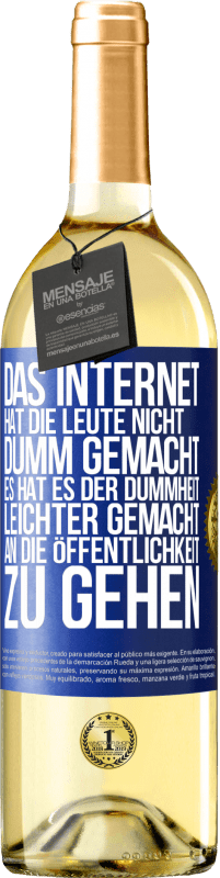 29,95 € | Weißwein WHITE Ausgabe Das Internet hat die Leute nicht dumm gemacht, es hat es der Dummheit leichter gemacht, an die Öffentlichkeit zu gehen Blaue Markierung. Anpassbares Etikett Junger Wein Ernte 2025 Verdejo