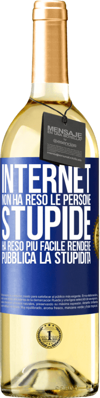 Spedizione Gratuita | Vino bianco Edizione WHITE Internet non ha reso le persone stupide, ha reso più facile rendere pubblica la stupidità Etichetta Blu. Etichetta personalizzabile Vino giovane Raccogliere 2023 Verdejo