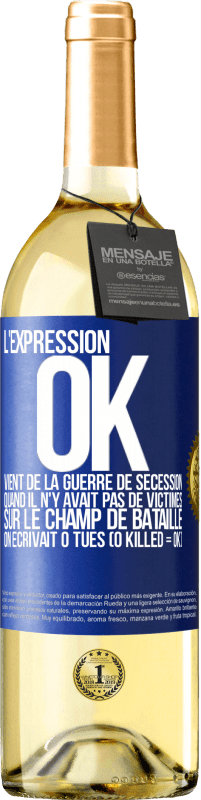 Envoi gratuit | Vin blanc Édition WHITE L'expression OK vient de la Guerre de Sécession, quand il n'y avait pas de victimes sur le champ de bataille on écrivait 0 tués Étiquette Bleue. Étiquette personnalisable Vin jeune Récolte 2023 Verdejo