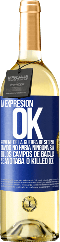 Envío gratis | Vino Blanco Edición WHITE La expresión OK proviene de la Guerra de Secesión, cuando no había ninguna baja en los campos de batalla se anotaba 0 Killed Etiqueta Azul. Etiqueta personalizable Vino joven Cosecha 2023 Verdejo