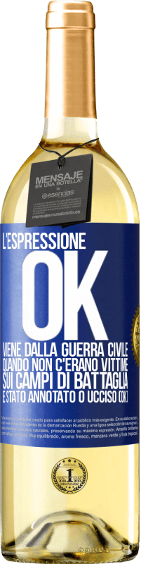 29,95 € Spedizione Gratuita | Vino bianco Edizione WHITE L'espressione OK viene dalla guerra civile, quando non c'erano vittime sui campi di battaglia, è stato annotato 0 ucciso (OK) Etichetta Blu. Etichetta personalizzabile Vino giovane Raccogliere 2025 Verdejo