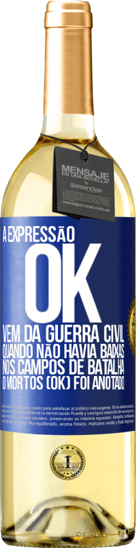 «A expressão OK vem da Guerra Civil, quando não havia baixas nos campos de batalha, 0 mortos (OK) foi anotado» Edição WHITE