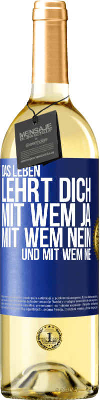 Kostenloser Versand | Weißwein WHITE Ausgabe Das Leben lehrt dich, mit wem ja, mit wem nein, und mit wem nie Blaue Markierung. Anpassbares Etikett Junger Wein Ernte 2023 Verdejo