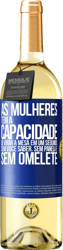 29,95 € Envio grátis | Vinho branco Edição WHITE As mulheres têm a capacidade de virar a mesa em um segundo. Sem você saber, sem panela e sem omelete Etiqueta Azul. Etiqueta personalizável Vinho jovem Colheita 2025 Verdejo