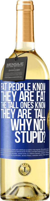 29,95 € Free Shipping | White Wine WHITE Edition Fat people know they are fat. The tall ones know they are tall. Why not stupid? Blue Label. Customizable label Young wine Harvest 2023 Verdejo
