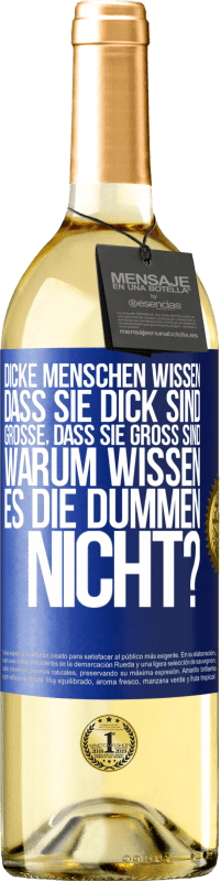 29,95 € Kostenloser Versand | Weißwein WHITE Ausgabe Dicke Menschen wissen, dass sie dick sind. Große, dass sie groß sind. Warum wissen es die Dummen nicht? Blaue Markierung. Anpassbares Etikett Junger Wein Ernte 2025 Verdejo