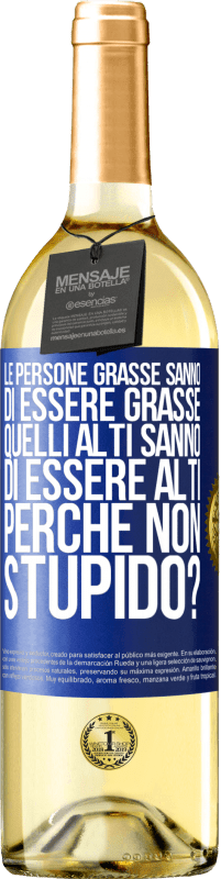 29,95 € Spedizione Gratuita | Vino bianco Edizione WHITE Le persone grasse sanno di essere grasse. Quelli alti sanno di essere alti. Perché non stupido? Etichetta Blu. Etichetta personalizzabile Vino giovane Raccogliere 2025 Verdejo