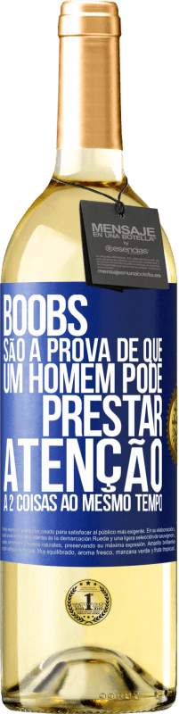 Envio grátis | Vinho branco Edição WHITE Boobs são a prova de que um homem pode prestar atenção a 2 coisas ao mesmo tempo Etiqueta Azul. Etiqueta personalizável Vinho jovem Colheita 2023 Verdejo