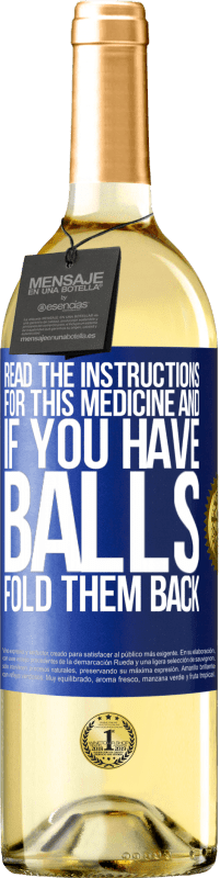 «Read the instructions for this medicine and if you have balls, fold them back» WHITE Edition